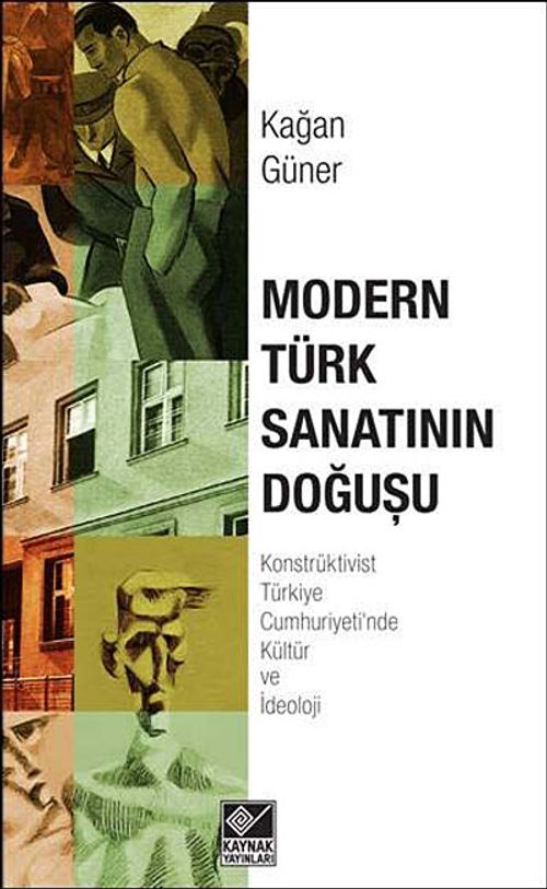 Modern Türk Sanatının Doğuşu & Konstrüktivist Türkiye Cumhuriyeti'nde Kültür Ve İdeoloji