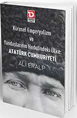 Küresel Emperyalizm Ve Yandaşlarının Hedefindeki Ülke: Atatürk Cumhuriyeti