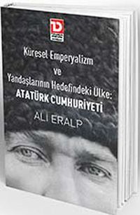 Küresel Emperyalizm Ve Yandaşlarının Hedefindeki Ülke: Atatürk Cumhuriyeti