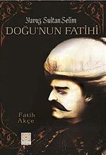 Yavuz Sultan Selim - Doğu'nun Fatihi