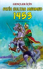 Gençler İçin Fatih Sultan Mehmed 1453