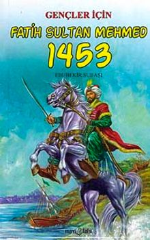 Gençler İçin Fatih Sultan Mehmed 1453