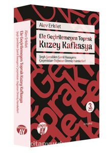 Ele Geçirilemeyen Toprak Kuzey Kafkasya & Şeyh Şamil'den Şamil Basayev'e Çeçenistan-Dağıstan Direniş Hareketleri - Alev Erkilet