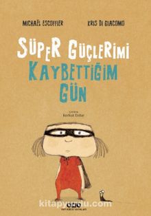 Süper Güçlerimi Kaybettiğim Gün - Michael Escoffier