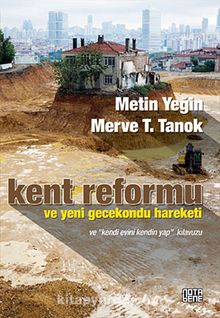 Kent Reformu ve Yeni Gecekondu Hareketi & Ve Kendi Evini Kendin Yap Kılavuzu - Metin Yeğin