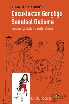 Çocukluktan Gençliğe Sanatsal Gelişme & Ressam Çocuktan Sanatçı Gence - Olcay Tekin Kırışoğlu