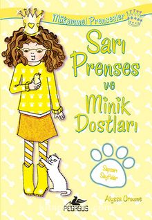 Sarı Prenses ve Minik Dostları / Mükemmel Prensesler 6 - Alyssa Crowne