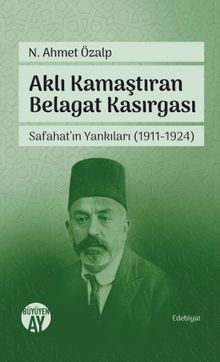 Aklı Kamaştıran Belagat Kasırgası & Safahat'ın Yankıları (1911-1924)