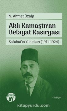 Aklı Kamaştıran Belagat Kasırgası & Safahat'ın Yankıları (1911-1924) - N. Ahmet Özalp
