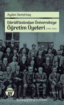 Darülfünundan Üniversiteye Öğretim Üyeleri (1900-1946) - Aydın Demirtaş