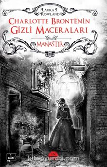 Charlotte Bronte’nin Gizli Maceraları - Manastır - Laure J. Rowland