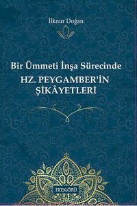 Bir Ümmetin İnşa Sürecinde Hz. Peygamber'in Şikayetleri