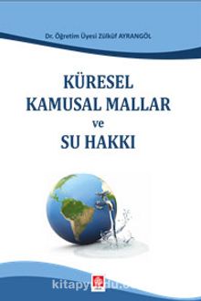 Küresel Kamusal Mallar ve Su Hakkı - Zülküf Ayrangöl