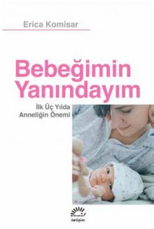 Bebeğimin Yanındayım & İlk Üç Yılda Anneliğin Önemi - Erica Komisar