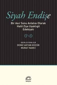 Siyah Endişe & Bir Asır Sonu Anlatısı Olarak Halit Ziya Uşaklıgil Edebiyatı