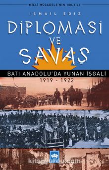 Diplomasi ve Savaş & Batı Anadolu'da Yunan İşgali (1919-1922)
