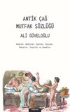 Antik &Ccedil;ağ Mutfak S&ouml;zl&uuml;ğ&uuml; & Aletler, Bitkiler, İ&ccedil;kiler, Kişiler, Mekanlar, Yazarlar ve Yemekler