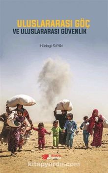 Uluslararası Göç ve Uluslararası Güvenlik - Hüdayi Sayın