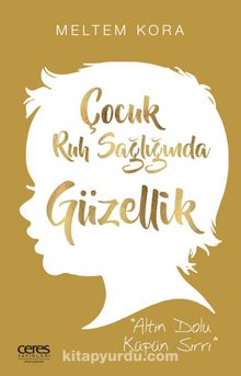 Çocuk Ruh Sağlığında Güzellik & Altın Dolu Küpün Sırrı - Meltem Kora