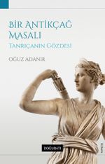 Bir Antikçağ Masalı & Tanrıçanın Gözdesi
