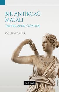 Bir Antikçağ Masalı & Tanrıçanın Gözdesi