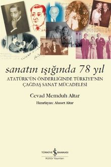 Sanatın Işığında 78 Yıl & Atatürk’ün Önderliğinde Türkiye’nin Çağdaş Sanat Mücadelesi