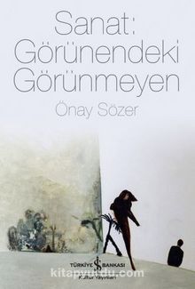 Sanat: Görünendeki Görünmeyen - Önay Sözer