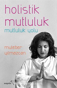 Holistik Mutluluk & Mutluluk Yolu - Muteber Yılmazcan