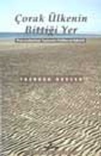 Çorak Ülkenin Bittiği Yer / Post-endüstriyel Toplumda Politika ve Aşkınlık