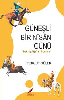 Güneşli Bir Nisan Günü & Bektaş Ağa'nın Romanı