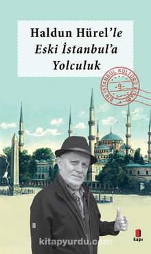 Haldun Hürel Eski İstanbul’a Yolculuk / Bir İstanbul Kültürü Kitabı 9 - Haldun Hürel