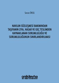 Navlun Sözleşmesi Bakımından Taşıyanın Zıya, Hasar ve Geç Teslimden Kaynaklanan Sorumluluğu ve Sorumluluğunun Sınırlandırılması