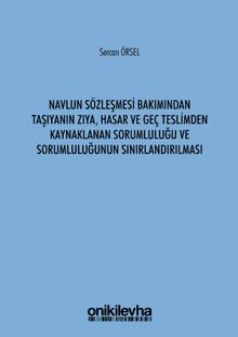 Navlun Sözleşmesi Bakımından Taşıyanın Zıya, Hasar ve Geç Teslimden Kaynaklanan Sorumluluğu ve Sorumluluğunun Sınırlandırılması