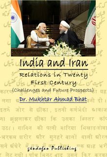 India and Iran Relations in Twenty First Century Challenges and Future Prospects