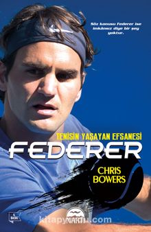 Federer & Tenisin Yaşayan Efsanesi - Chris Bowers