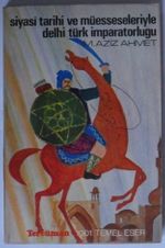 Siyasi Tarihi ve Müesseseleriyle Delhi Türk İmparatorluğu (Kod: T-36)