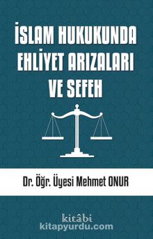 İslam Hukukunda Ehliyet Arızaları ve Sefeh - Dr. Mehmet Onur