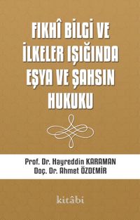 Fıkhi Bilgi ve İlkeler Işığında Eşya ve Şahsın Hukuku