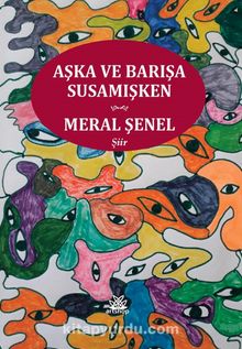 Aşka ve Barışa Susamışken - Meral Şenel