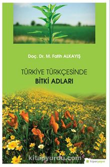 Türkiye Türkçesinde Bitki Adları - Dr. M. Fatih Alkayış