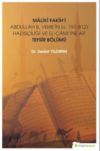Maliki Fakih’i Abdullah B. Vehb’in (v. 197/812) Hadisçiliği ve El-Cami’ine Ait Tefsir Bölümü