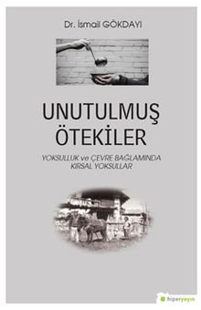 Unutulmuş Ötekiler & Yoksulluk ve Çevre Bağlamında Kırsal Yoksullar