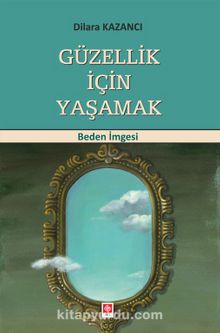 Güzellik İçin Yaşamak & Beden İmgesi - Uzm. Psikolog Dilara Kazancı