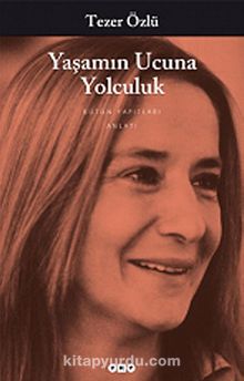 Yaşamın Ucuna Yolculuk - Tezer Özlü