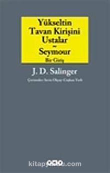 Yükseltin Tavan Kirişini Ustalar ve Seymour Bir Giriş - J. D. Salinger