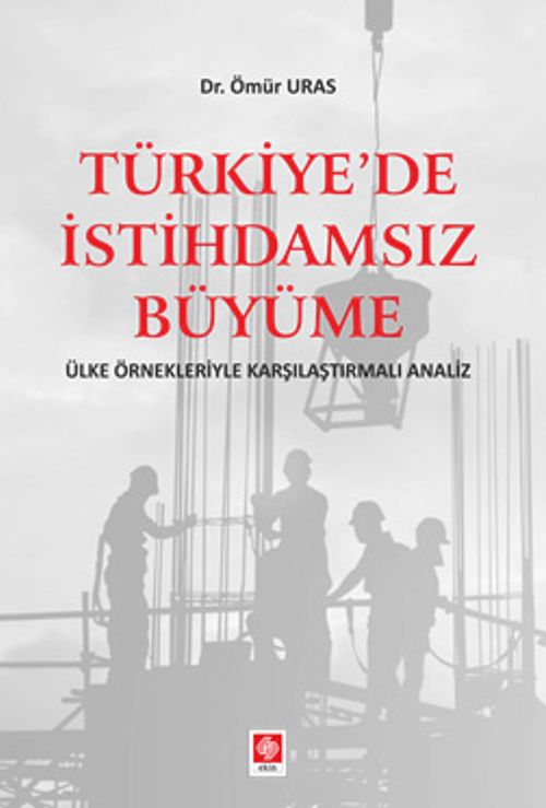 Türkiye'de İstihdamsız Büyüme Ülke Örnekleriyle Karşılaştırmalı Analiz