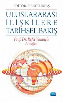 Uluslararası İlişkilere Tarihsel Bakış & Prof. Dr. Refet Yinanç'a Armağan