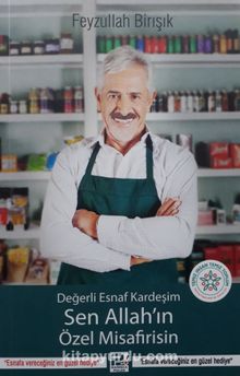 Değerli Esnaf Kardeşim Sen Allah'ın Özel Misafirisin - Feyzullah Birışık