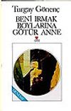 Beni Irmak Boylarına G&ouml;t&uuml;r Anne