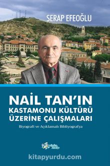 Nail Tan’ın Kastamonu Kültürü  Üzerine Çalışmaları - Serap Efeoğlu